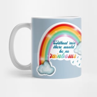 Without rain there would be no rainbows Mug